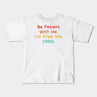 Be Patient With Me. I'm From The 1900s. Funny Gen X Millennial Kids T-Shirt